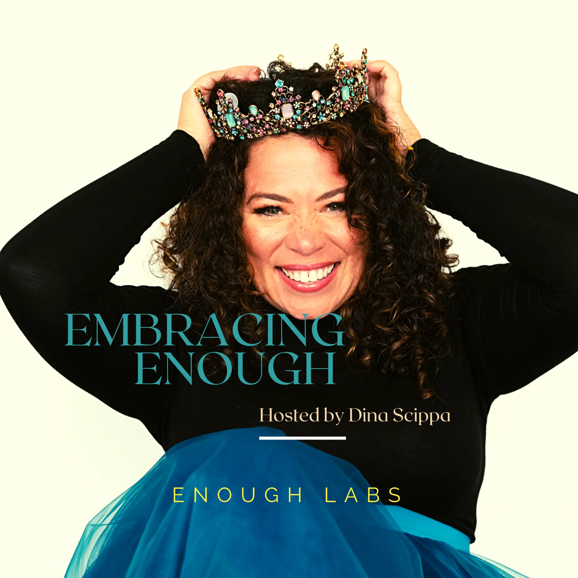 Embracing Enough podcast cover: Dina Scippa placing a jeweled crown on her head, hosted by Enough Labs