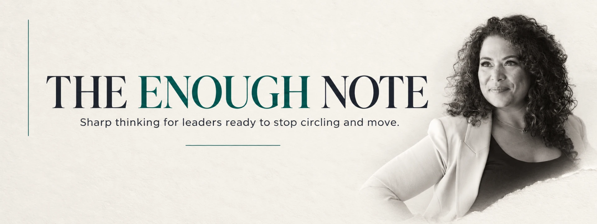 The Enough Note newsletter banner: Sharp thinking for leaders ready to stop circling and move